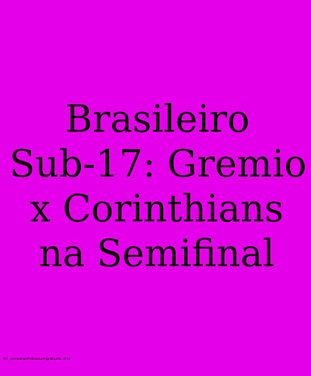 Brasileiro Sub-17: Gremio X Corinthians Na Semifinal