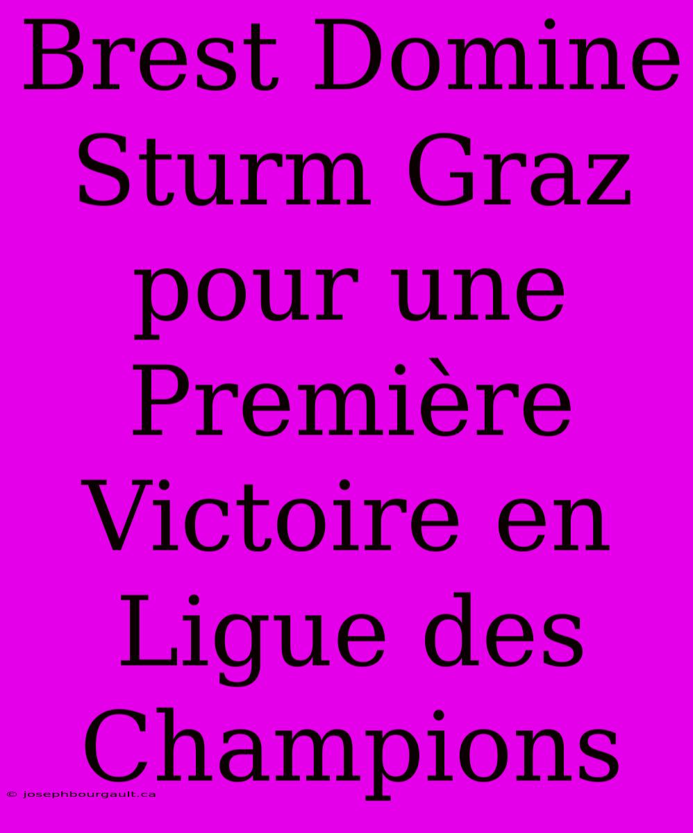 Brest Domine Sturm Graz Pour Une Première Victoire En Ligue Des Champions