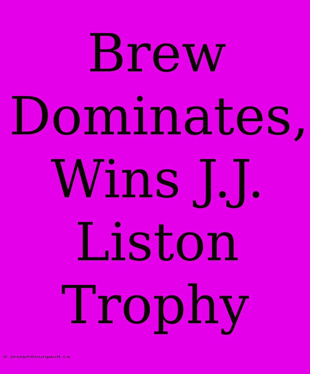 Brew Dominates, Wins J.J. Liston Trophy