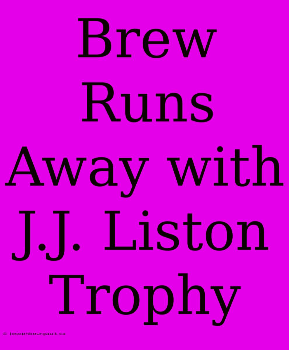 Brew Runs Away With J.J. Liston Trophy