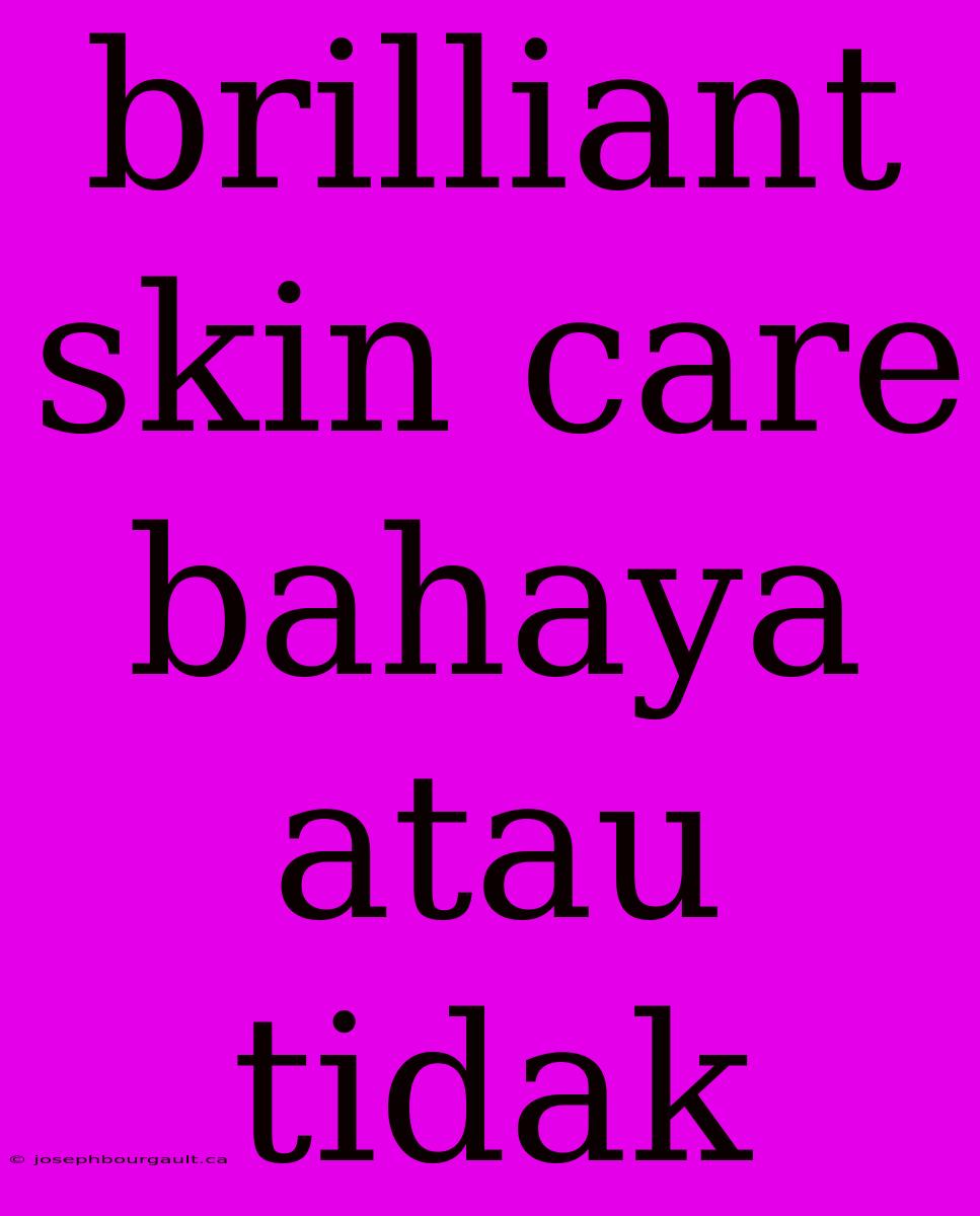 Brilliant Skin Care Bahaya Atau Tidak