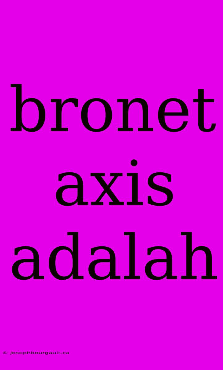 Bronet Axis Adalah