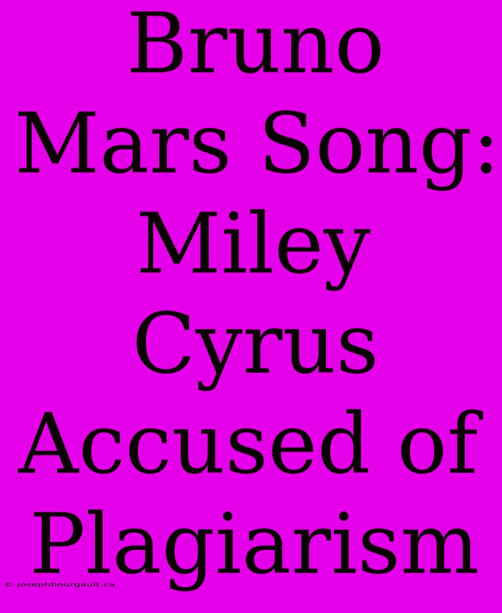 Bruno Mars Song: Miley Cyrus Accused Of Plagiarism