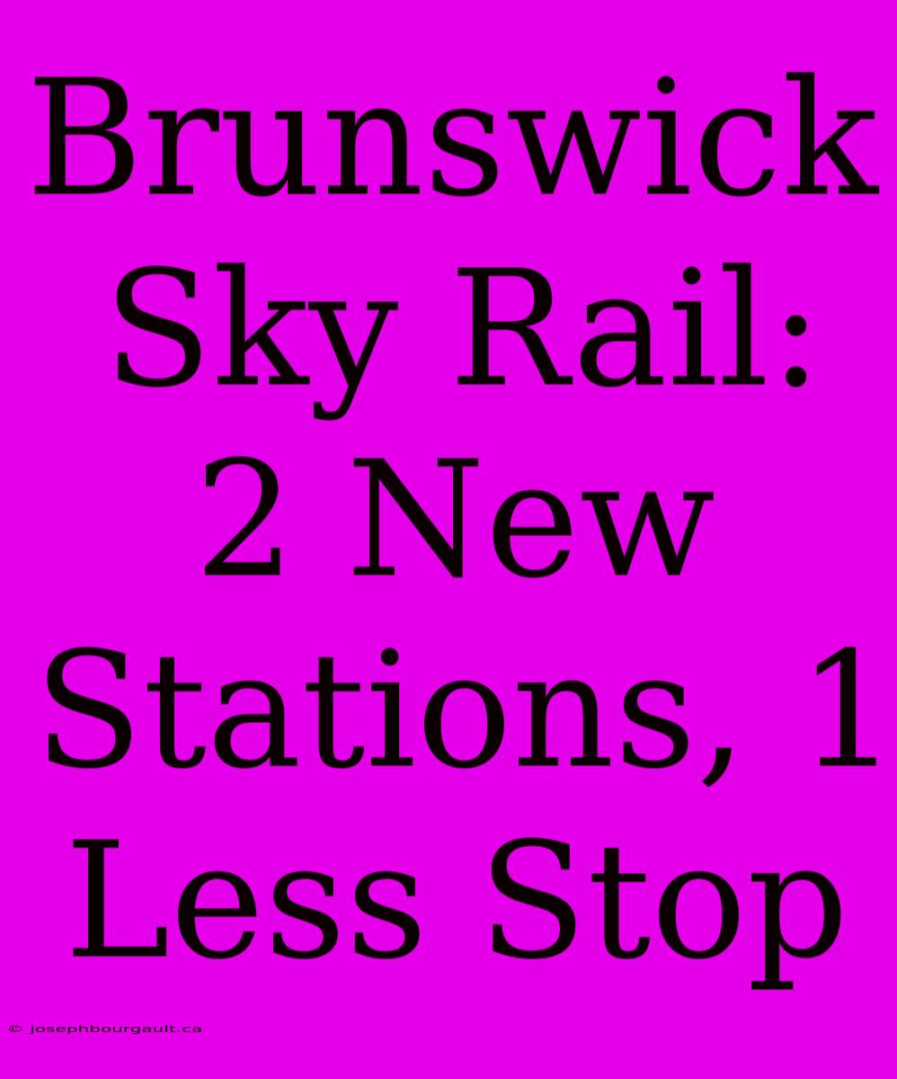 Brunswick Sky Rail: 2 New Stations, 1 Less Stop