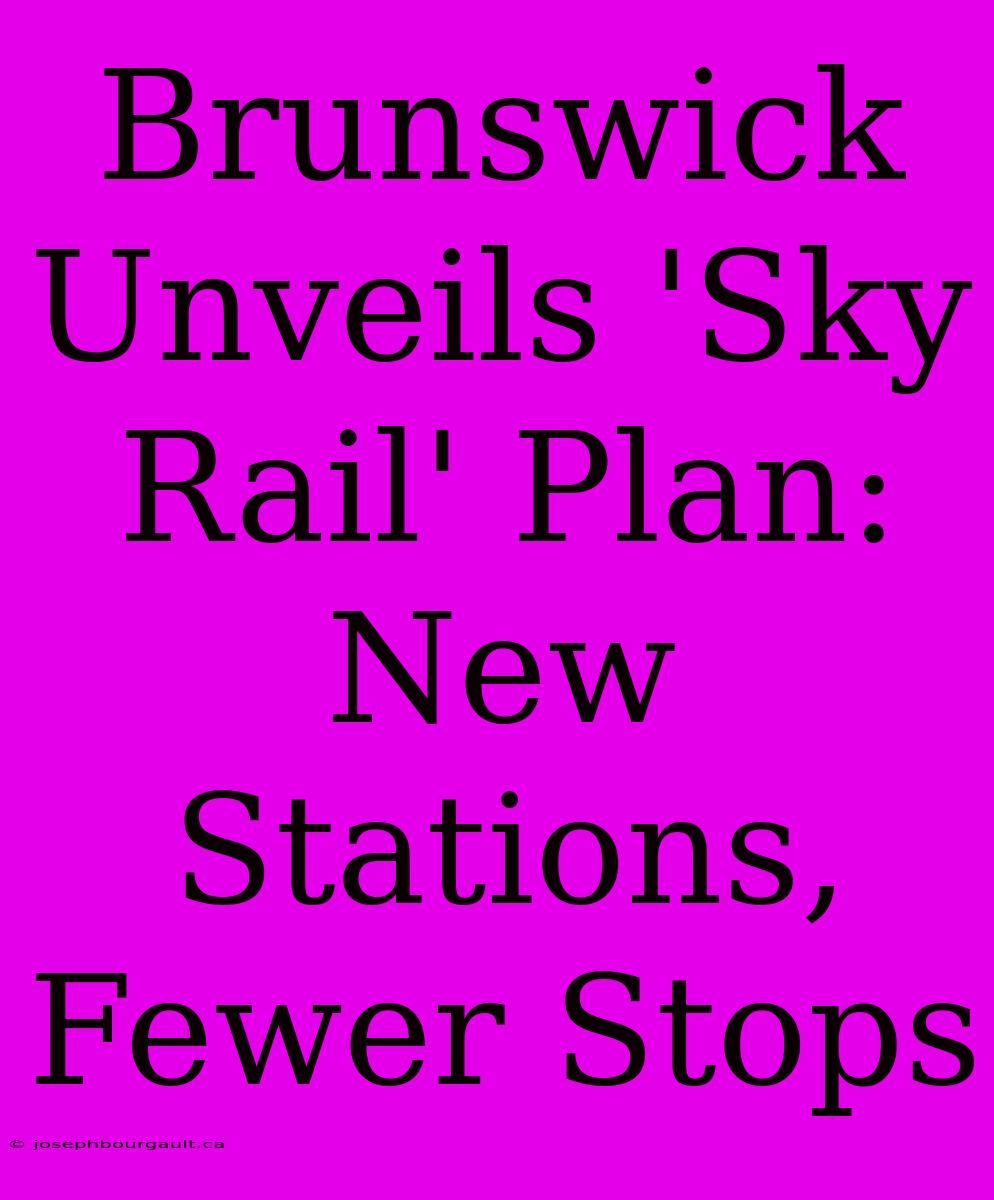 Brunswick Unveils 'Sky Rail' Plan: New Stations, Fewer Stops