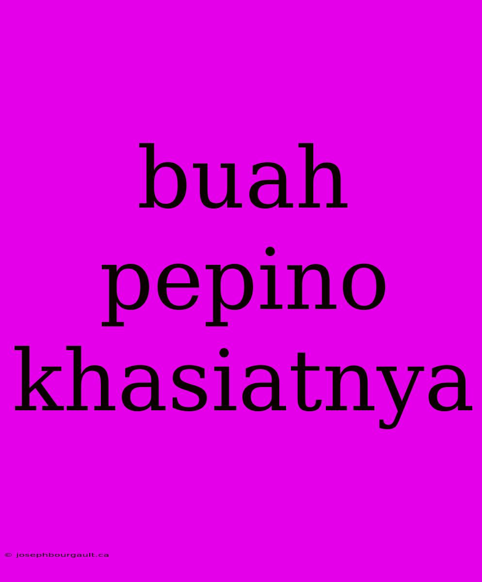 Buah Pepino Khasiatnya