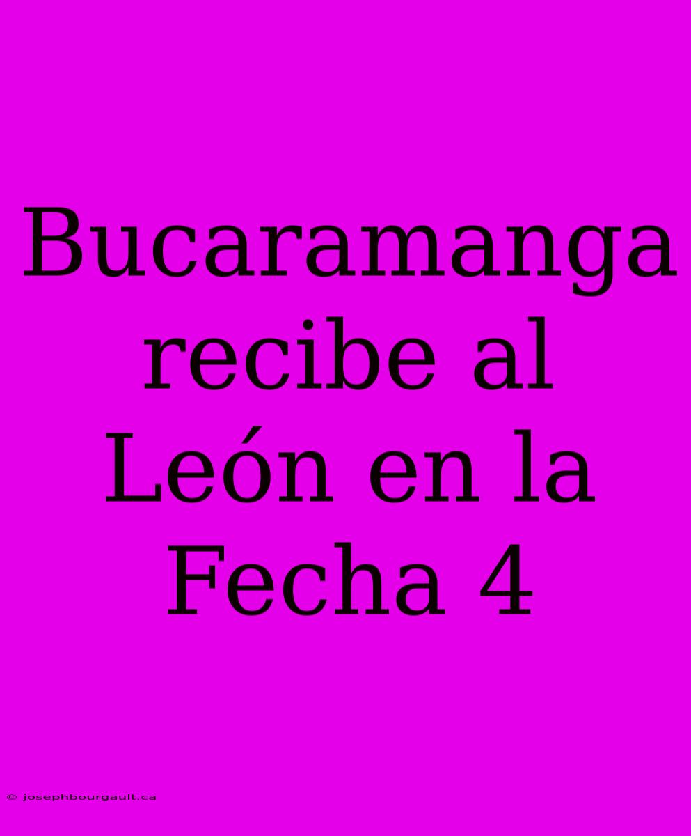 Bucaramanga Recibe Al León En La Fecha 4