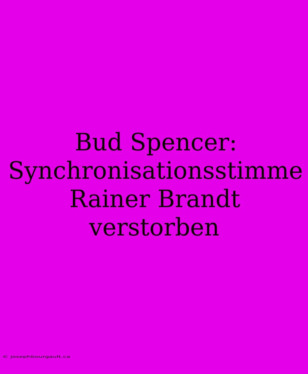 Bud Spencer: Synchronisationsstimme Rainer Brandt Verstorben