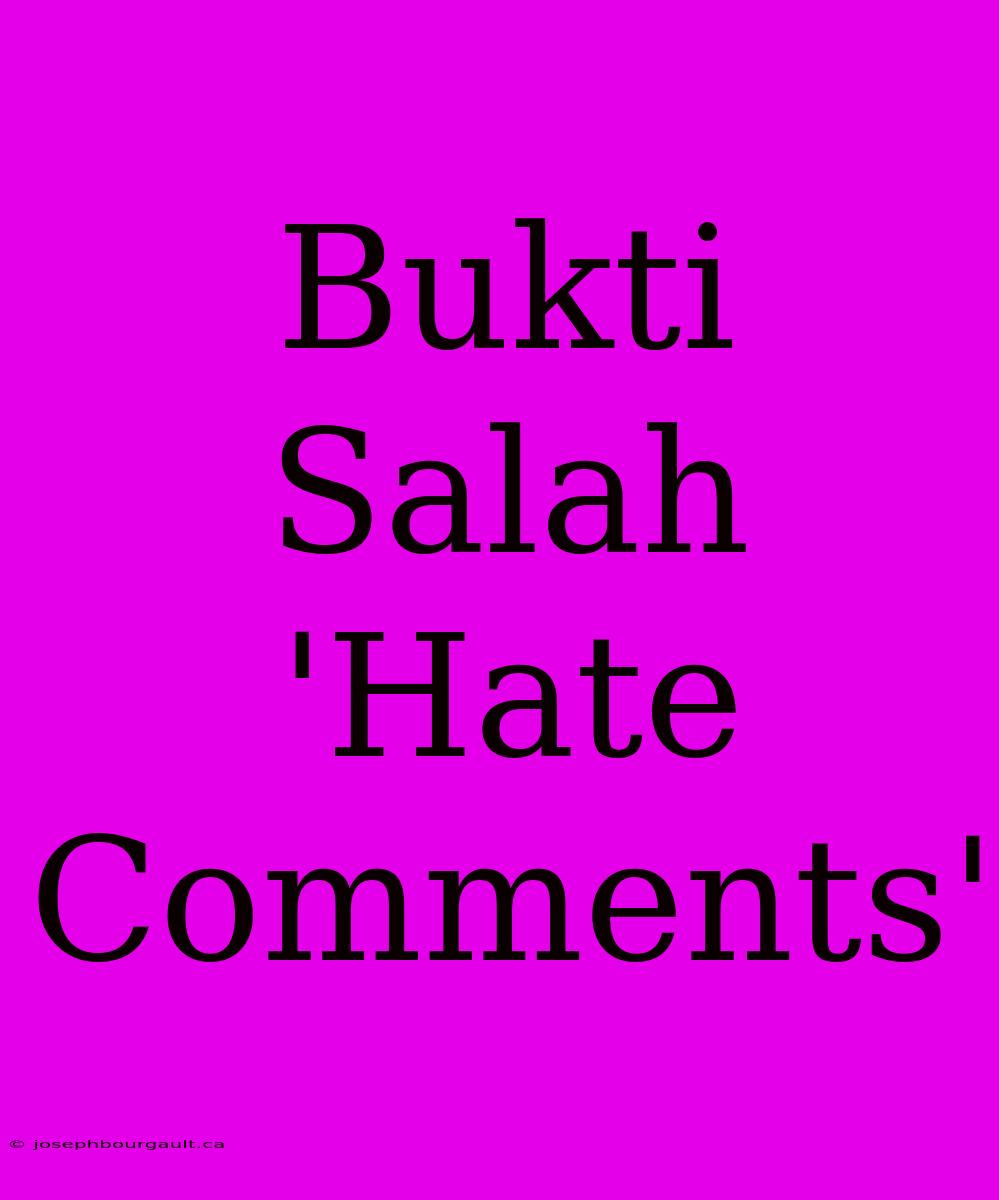 Bukti Salah 'Hate Comments'