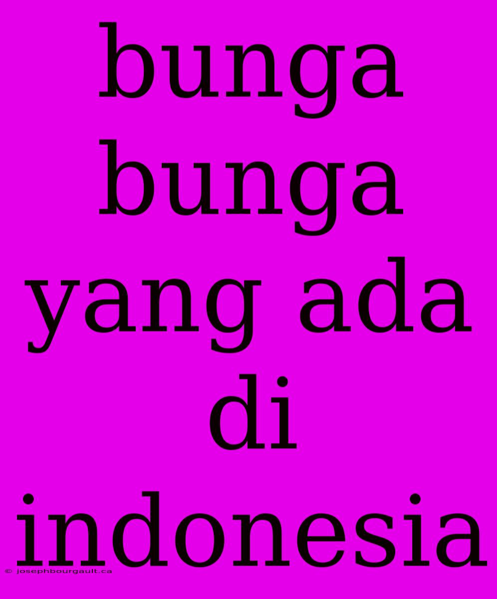 Bunga Bunga Yang Ada Di Indonesia