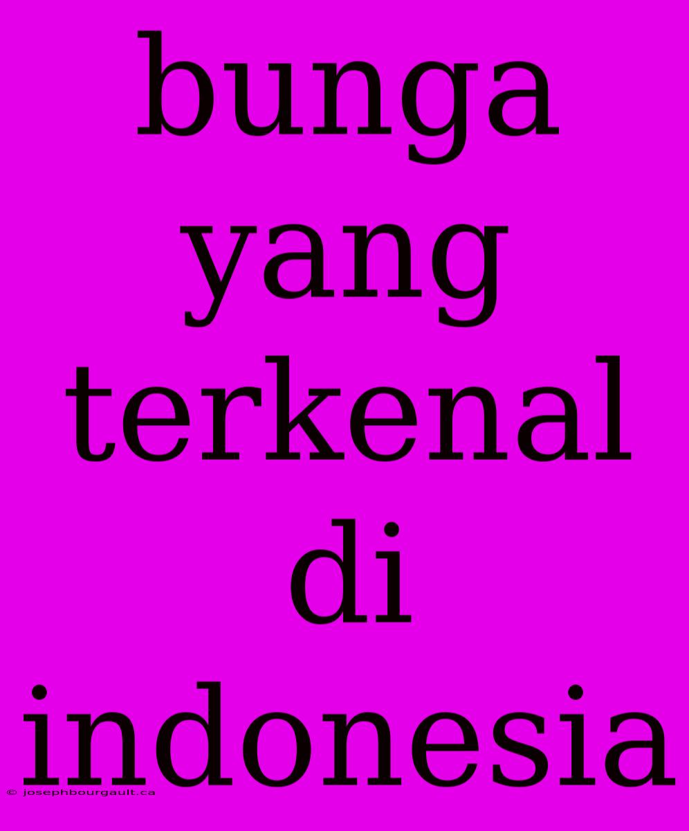 Bunga Yang Terkenal Di Indonesia