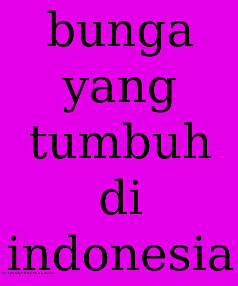 Bunga Yang Tumbuh Di Indonesia