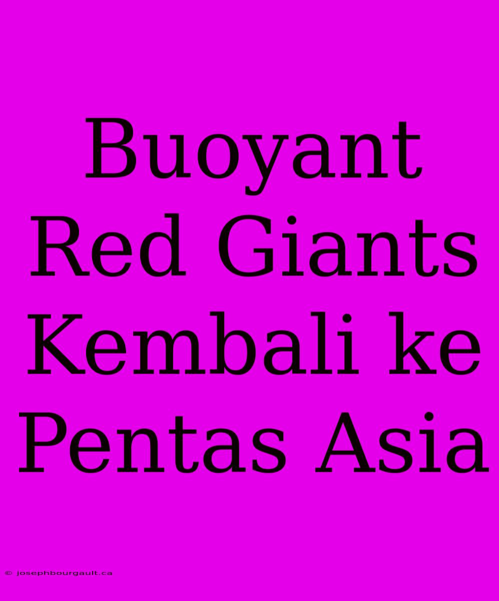 Buoyant Red Giants Kembali Ke Pentas Asia