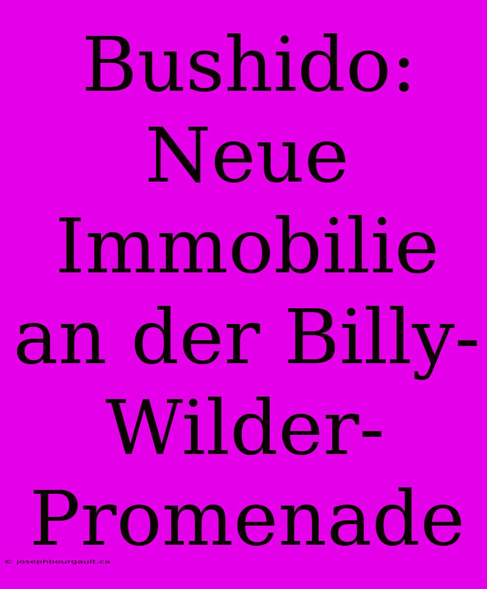 Bushido: Neue Immobilie An Der Billy-Wilder-Promenade