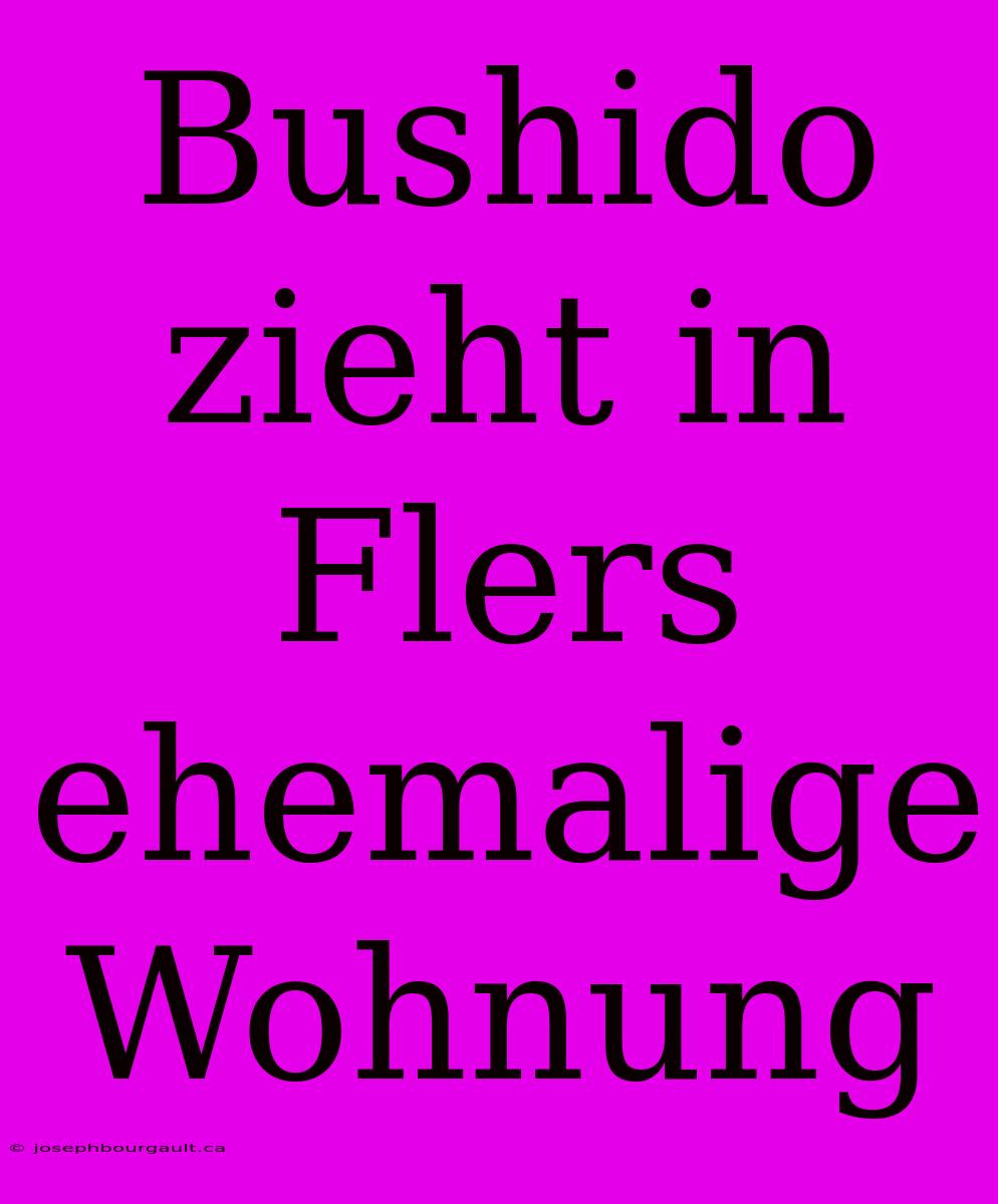 Bushido Zieht In Flers Ehemalige Wohnung