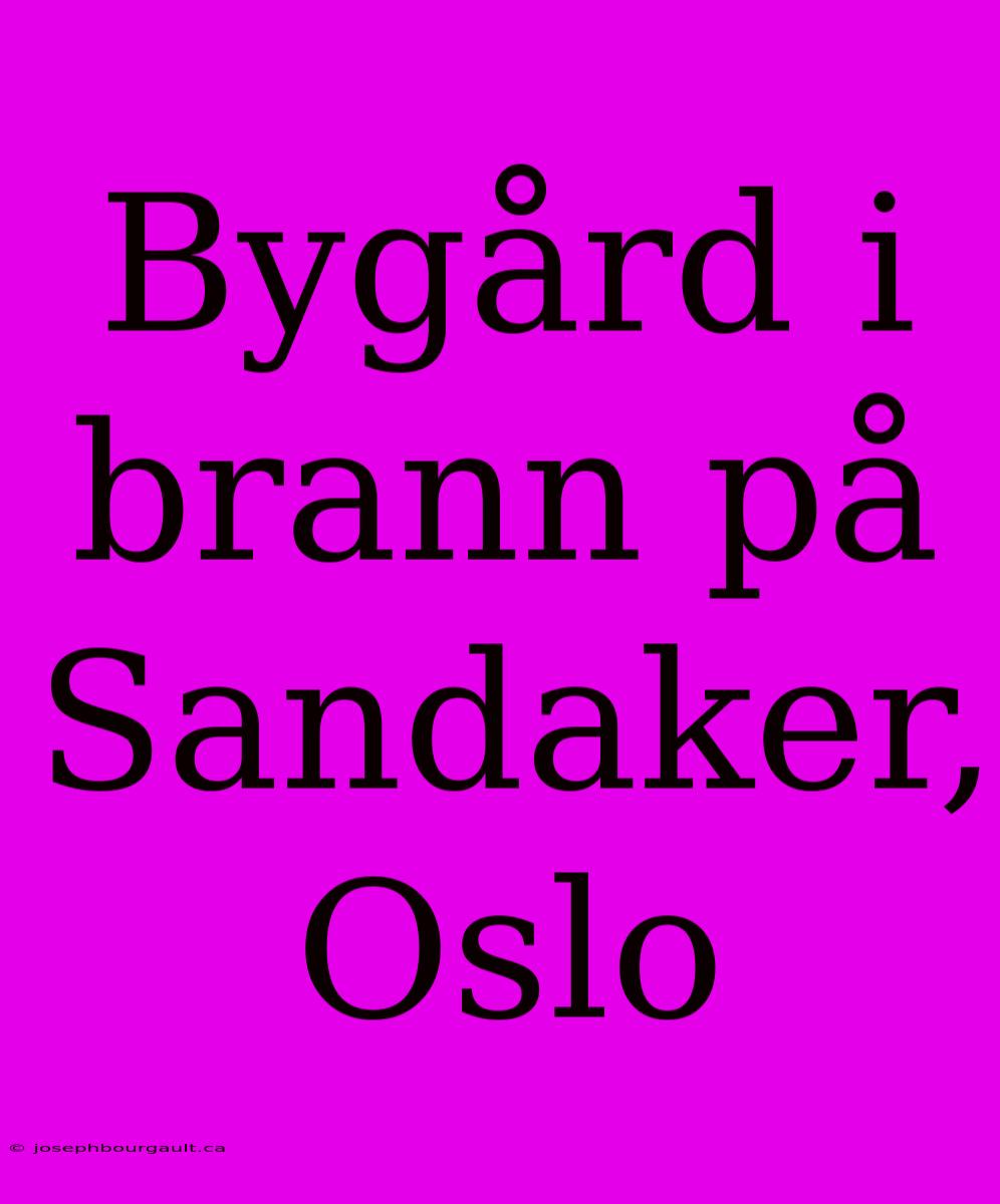 Bygård I Brann På Sandaker, Oslo