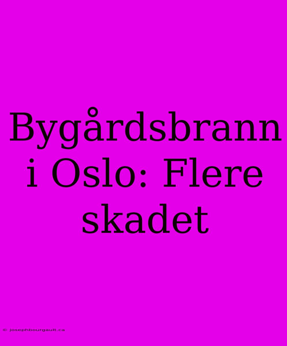 Bygårdsbrann I Oslo: Flere Skadet