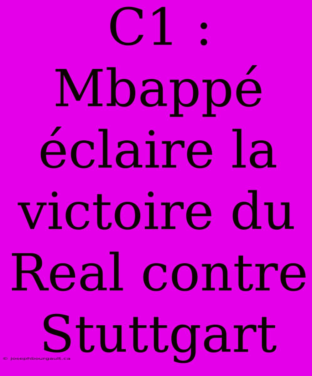 C1 : Mbappé Éclaire La Victoire Du Real Contre Stuttgart