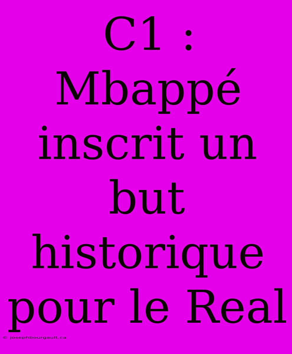 C1 : Mbappé Inscrit Un But Historique Pour Le Real