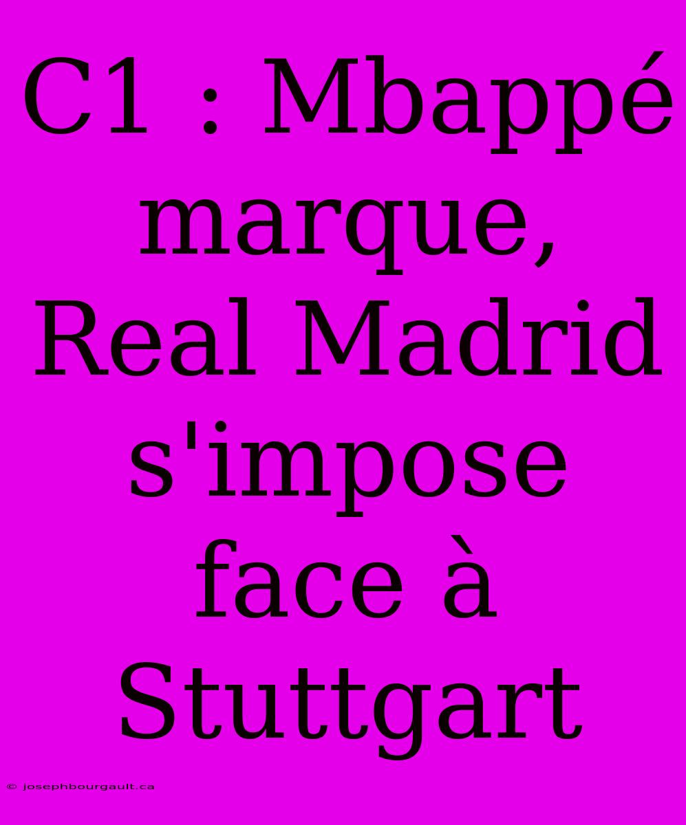 C1 : Mbappé Marque, Real Madrid S'impose Face À Stuttgart