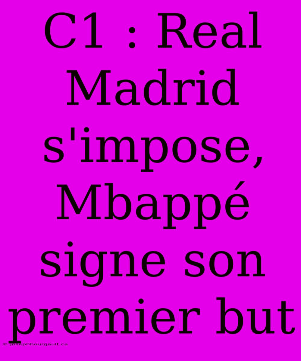 C1 : Real Madrid S'impose, Mbappé Signe Son Premier But