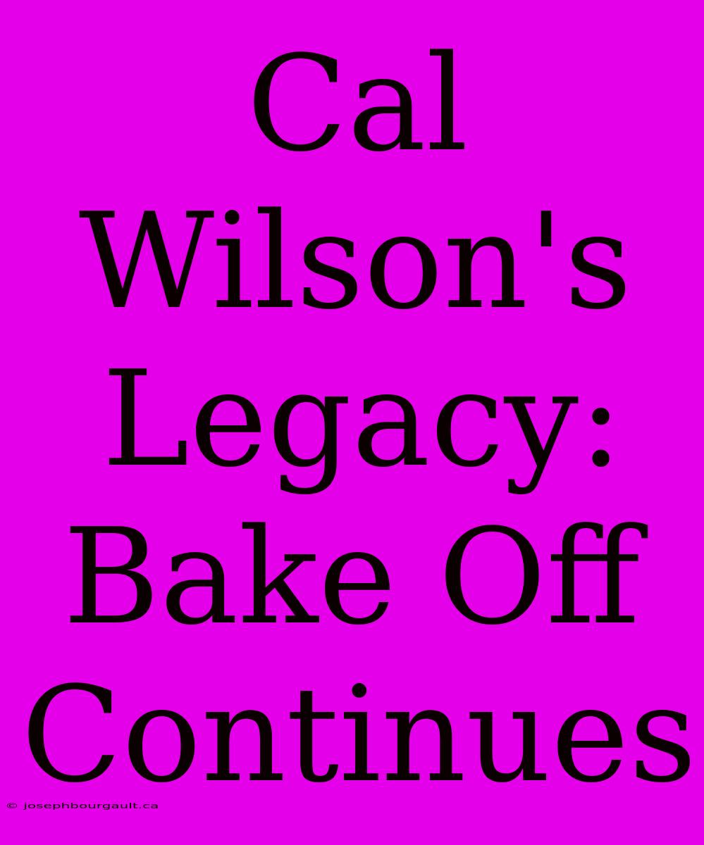 Cal Wilson's Legacy: Bake Off Continues