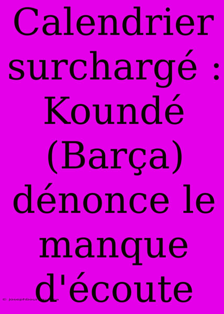 Calendrier Surchargé : Koundé (Barça) Dénonce Le Manque D'écoute