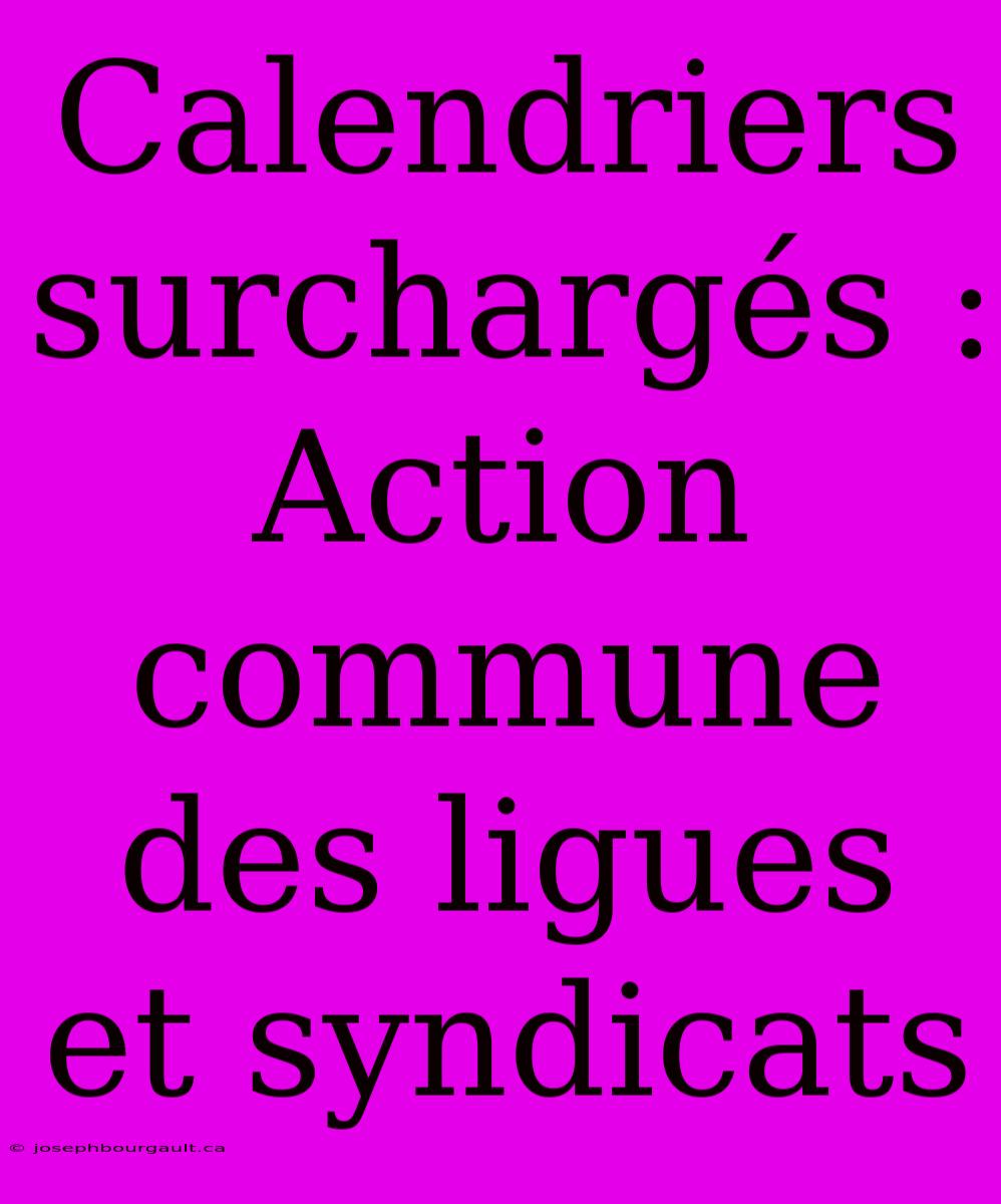 Calendriers Surchargés : Action Commune Des Ligues Et Syndicats