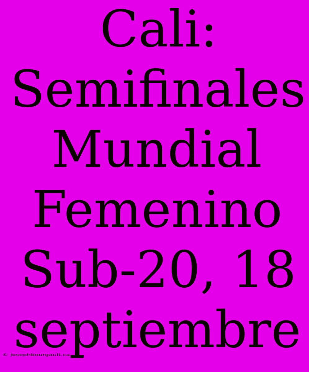 Cali: Semifinales Mundial Femenino Sub-20, 18 Septiembre