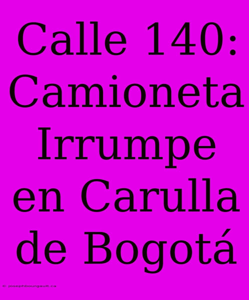 Calle 140: Camioneta Irrumpe En Carulla De Bogotá