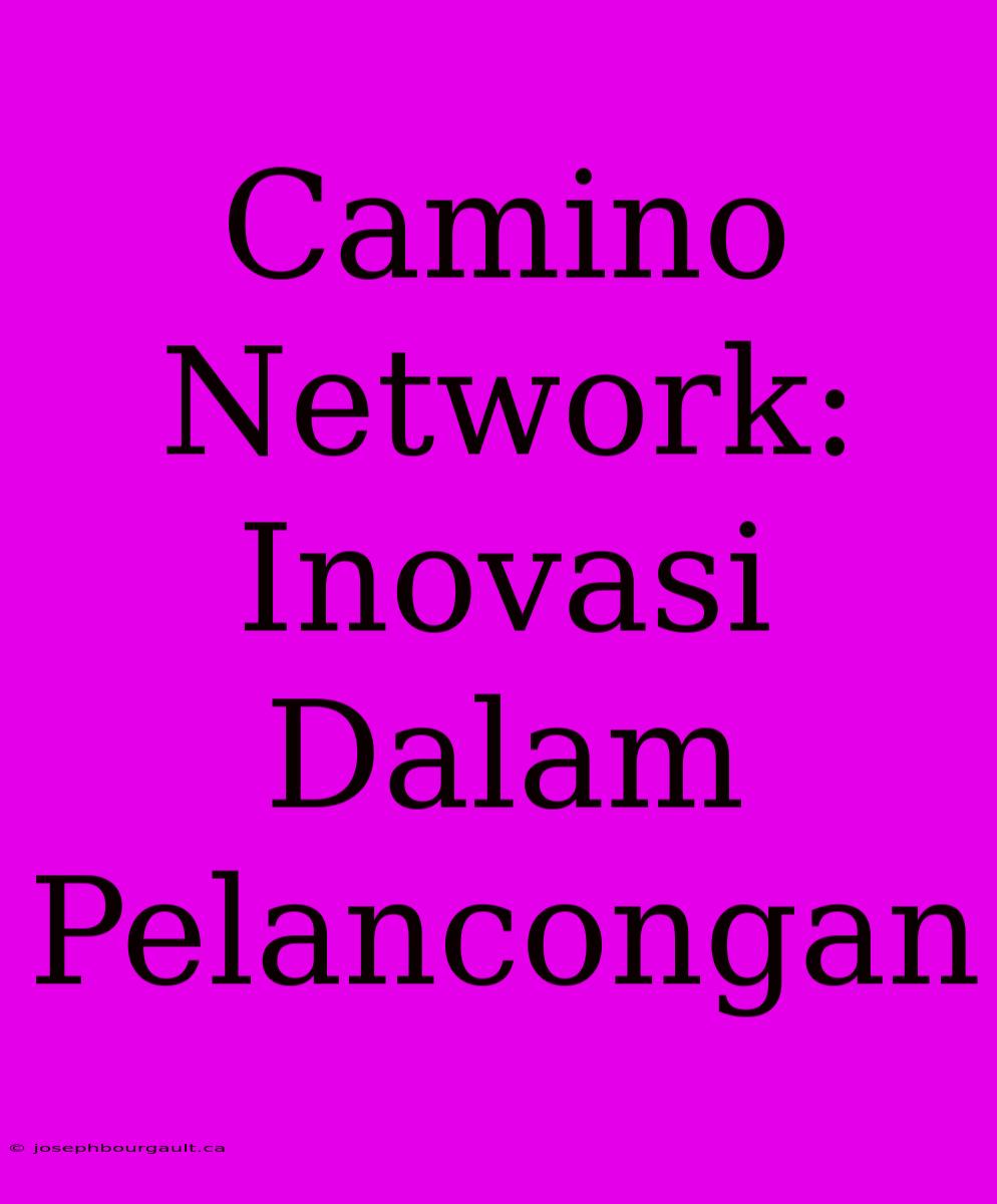 Camino Network: Inovasi Dalam Pelancongan