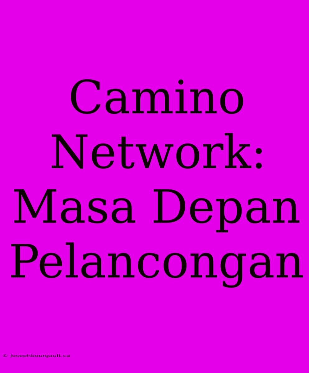 Camino Network: Masa Depan Pelancongan