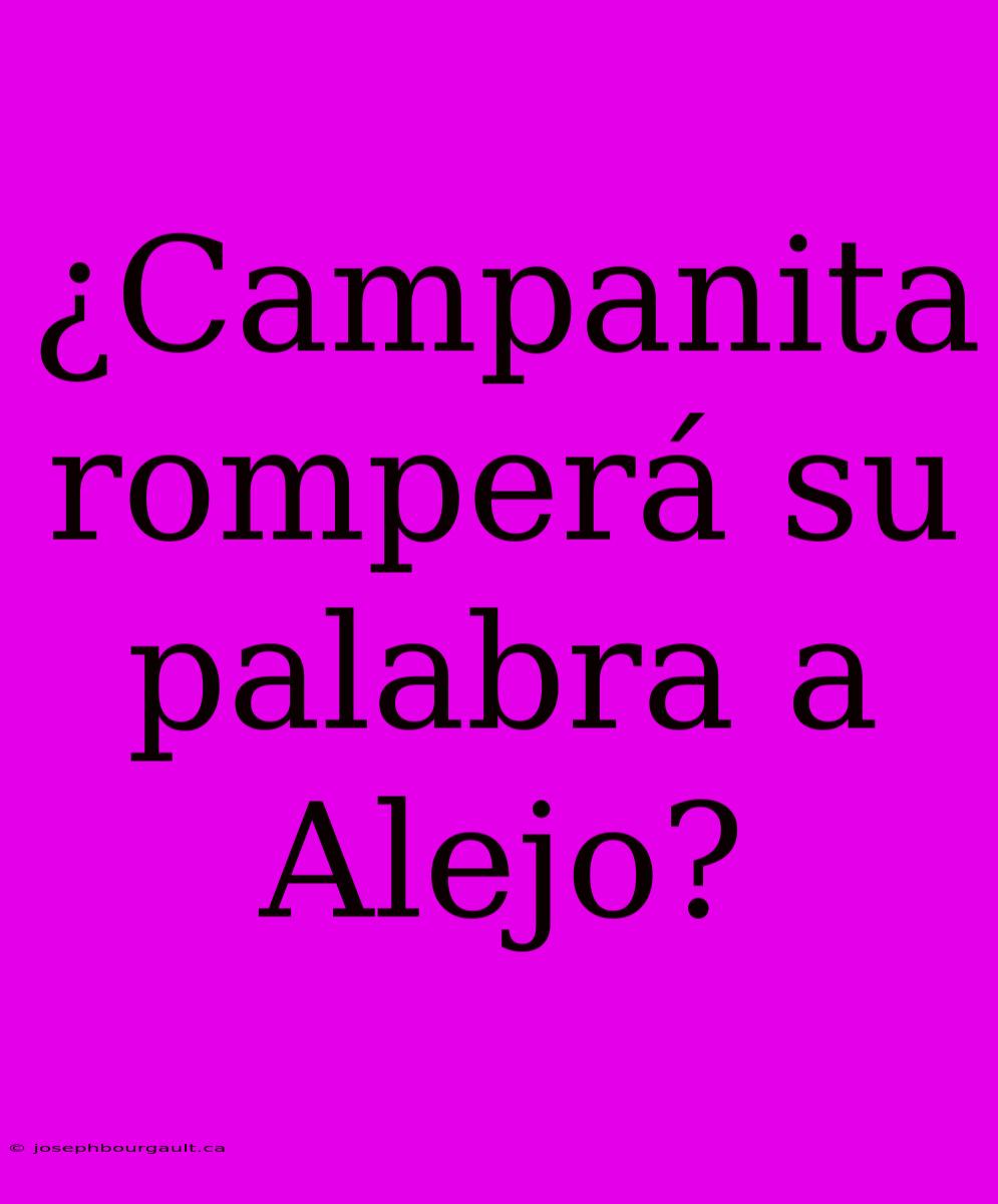 ¿Campanita Romperá Su Palabra A Alejo?