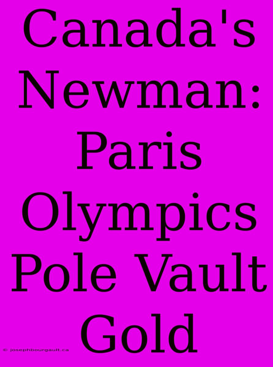 Canada's Newman: Paris Olympics Pole Vault Gold