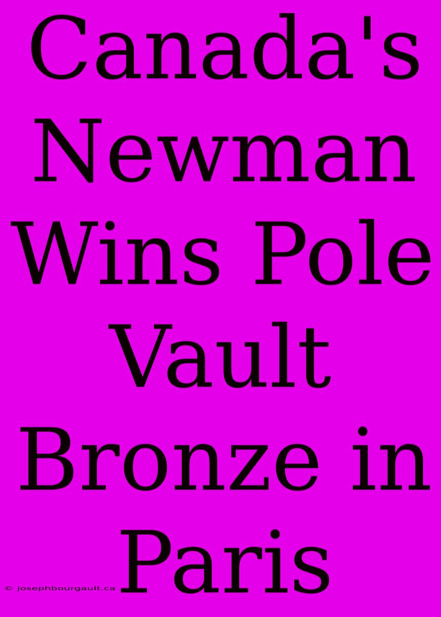 Canada's Newman Wins Pole Vault Bronze In Paris