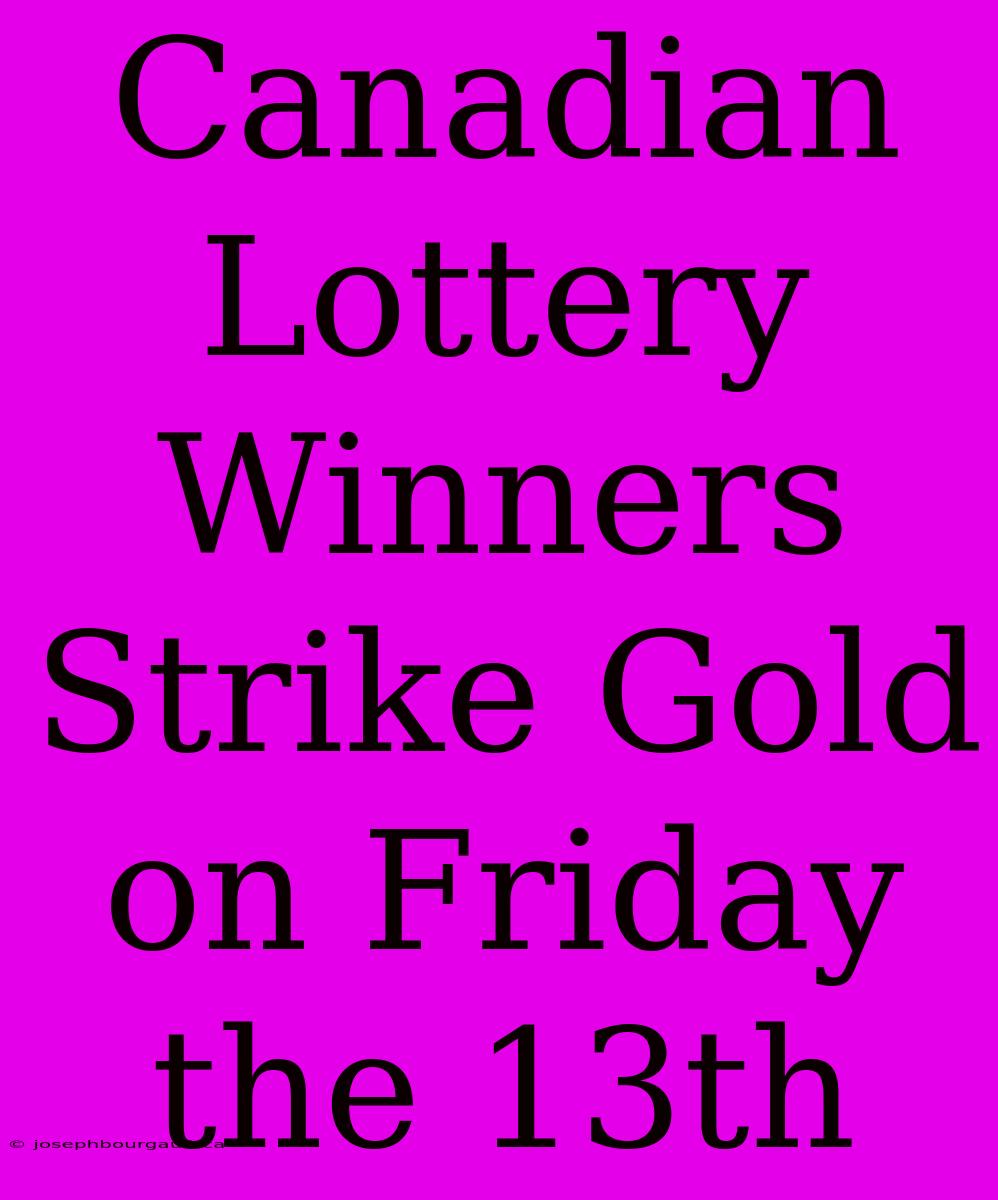 Canadian Lottery Winners Strike Gold On Friday The 13th