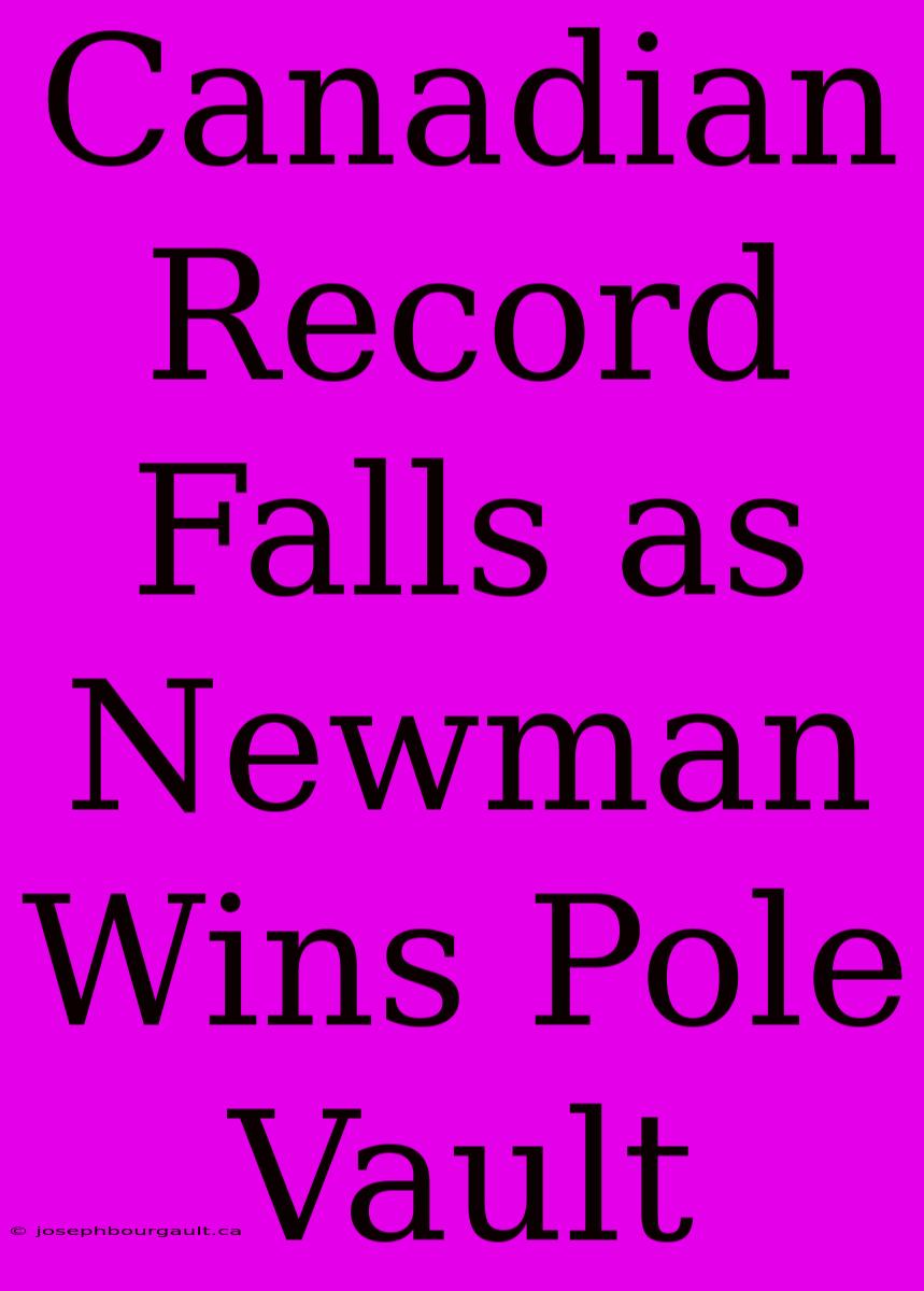 Canadian Record Falls As Newman Wins Pole Vault