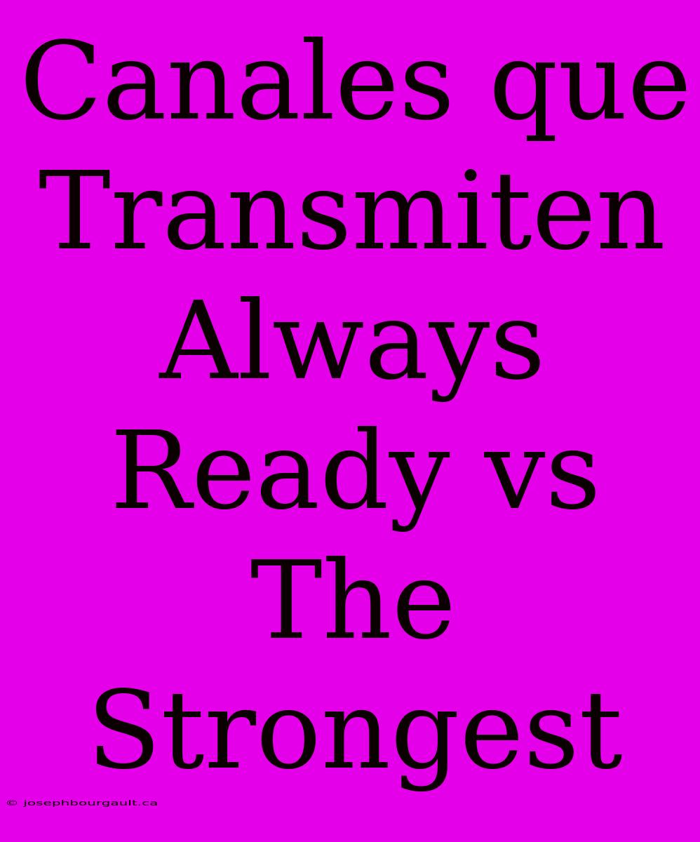 Canales Que Transmiten Always Ready Vs The Strongest