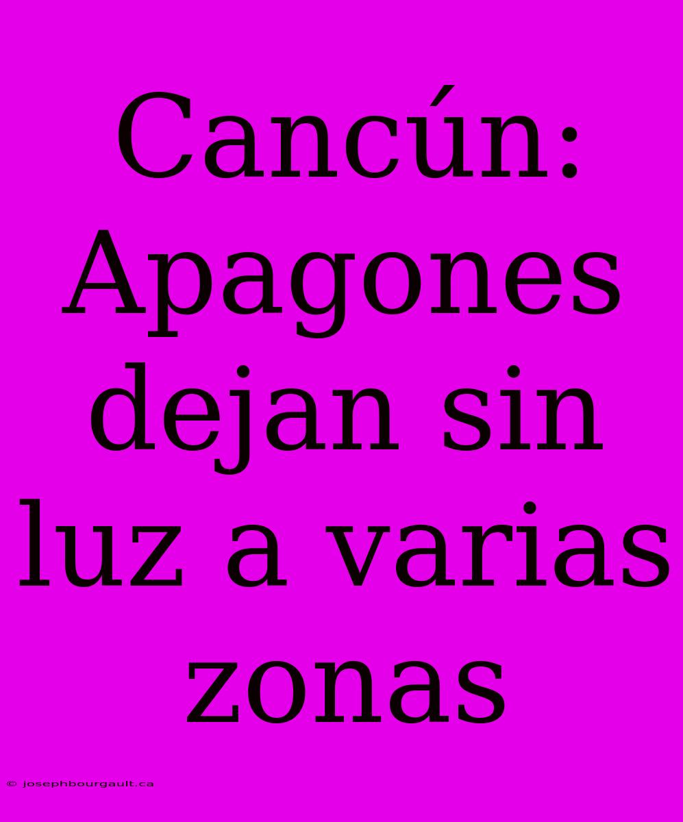 Cancún: Apagones Dejan Sin Luz A Varias Zonas