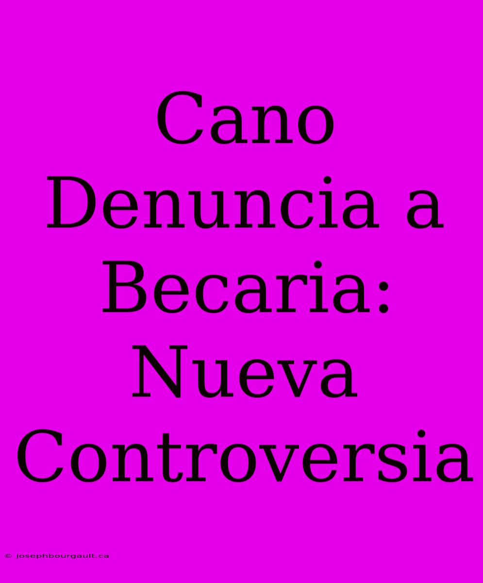 Cano Denuncia A Becaria: Nueva Controversia