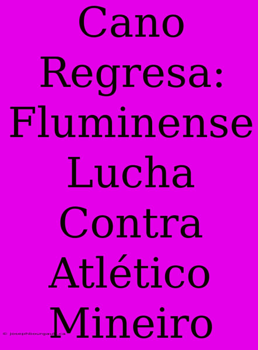 Cano Regresa: Fluminense Lucha Contra Atlético Mineiro