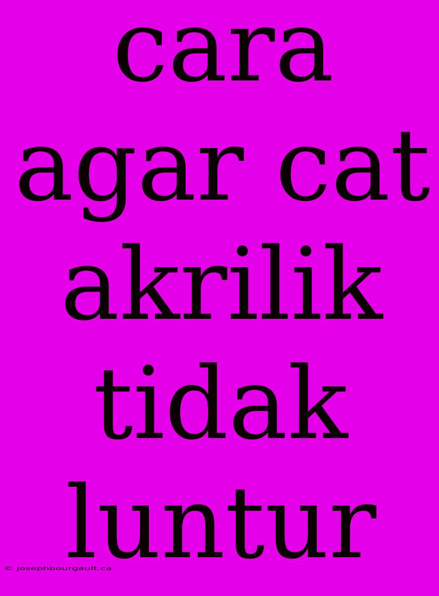 Cara Agar Cat Akrilik Tidak Luntur