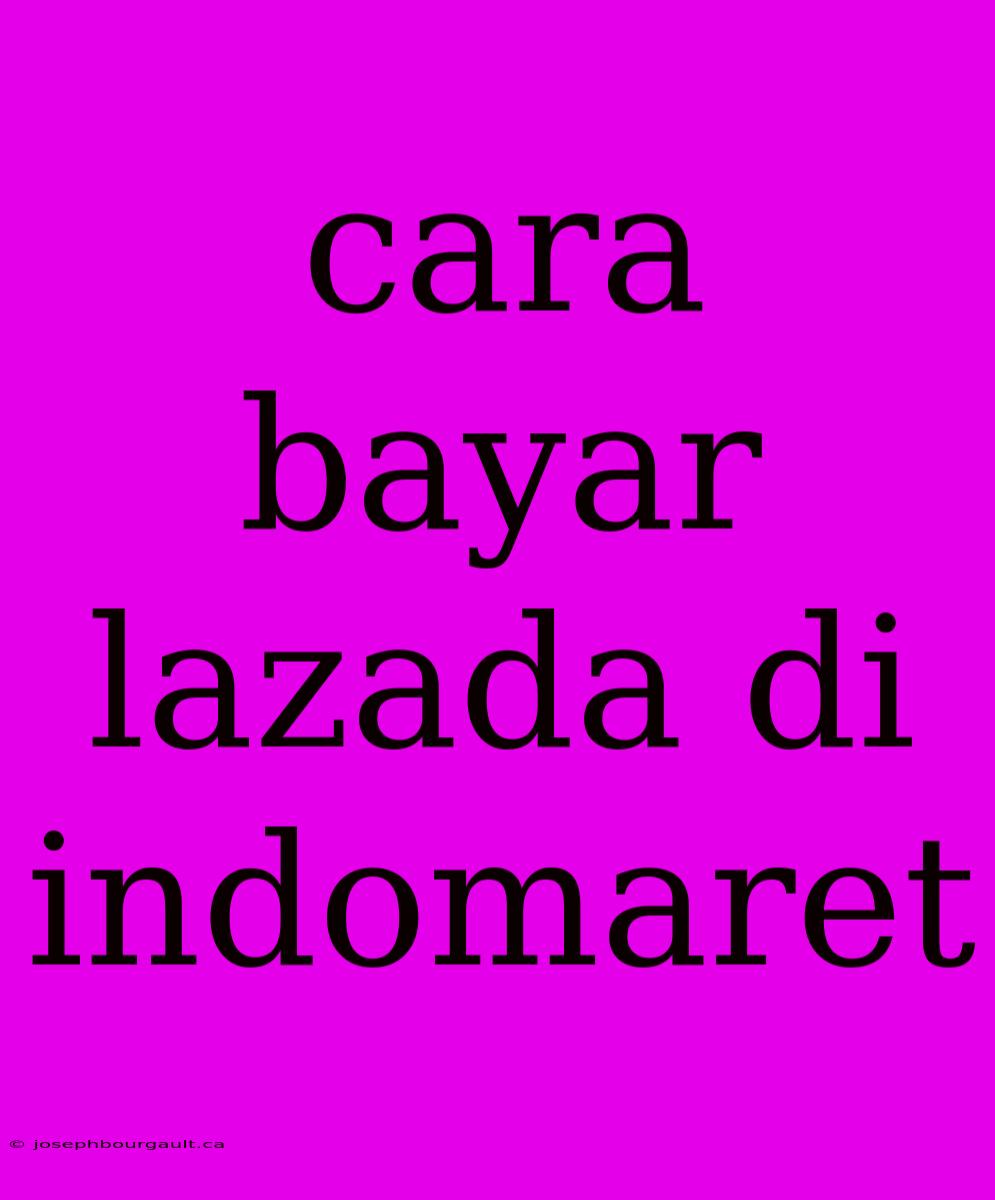 Cara Bayar Lazada Di Indomaret