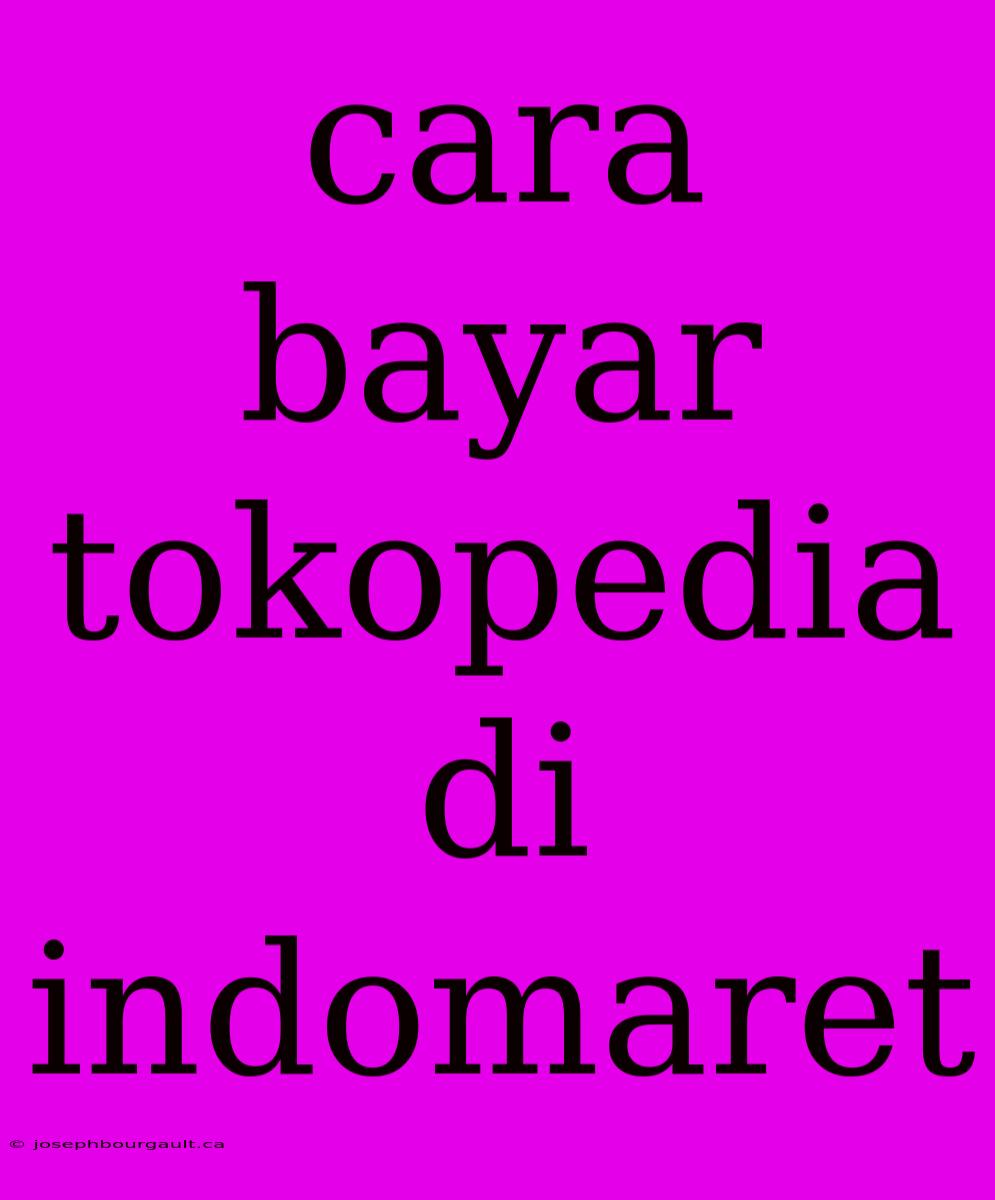 Cara Bayar Tokopedia Di Indomaret