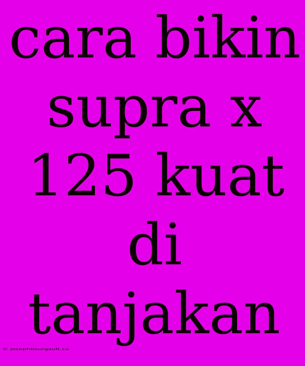 Cara Bikin Supra X 125 Kuat Di Tanjakan