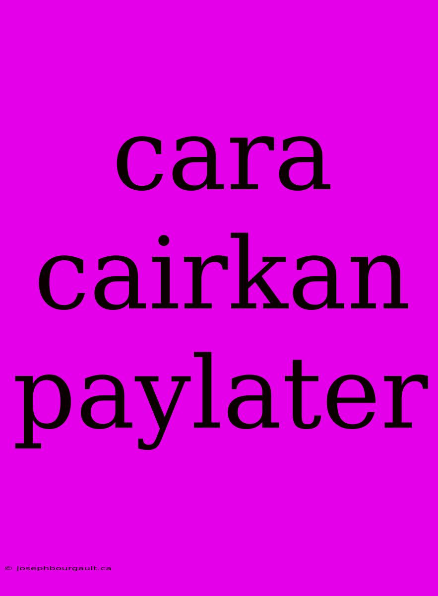 Cara Cairkan Paylater