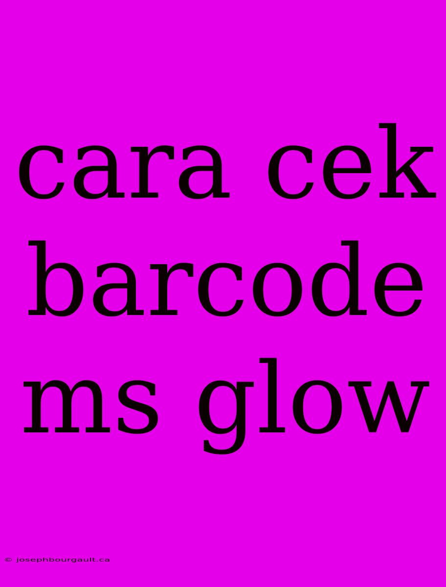 Cara Cek Barcode Ms Glow