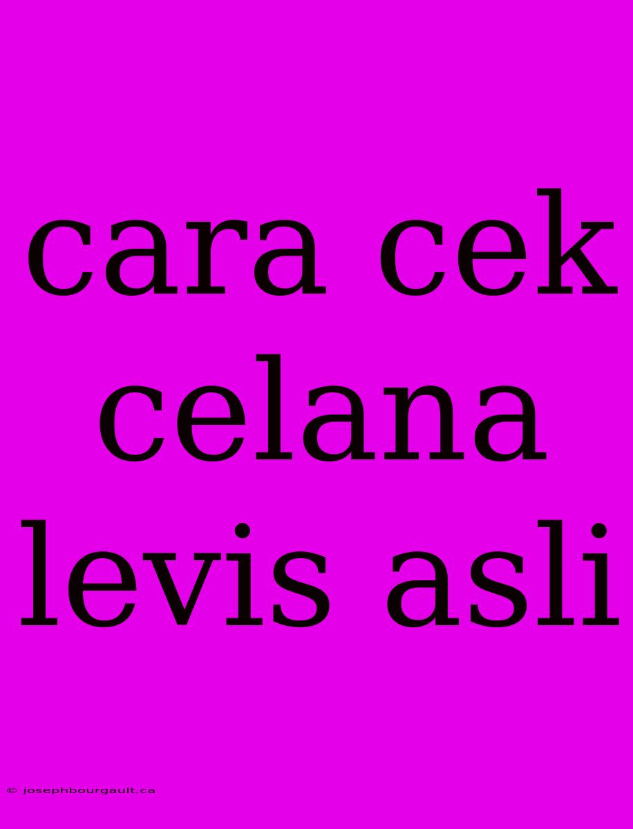 Cara Cek Celana Levis Asli