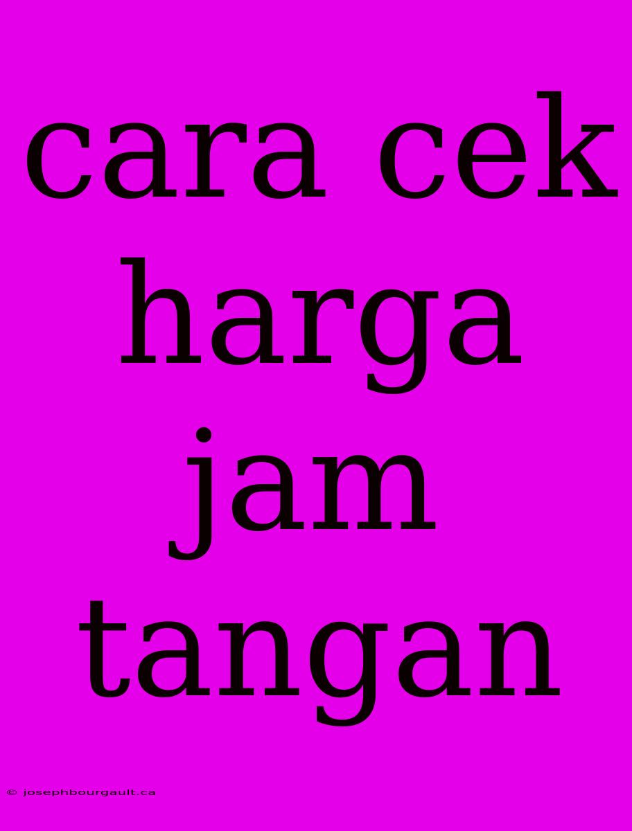 Cara Cek Harga Jam Tangan