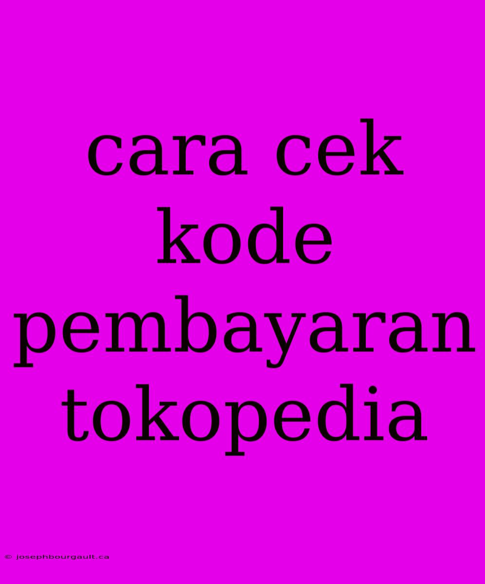 Cara Cek Kode Pembayaran Tokopedia